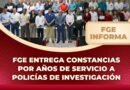 FGE entrega constancias por años de servicio a Policías de Investigación