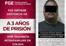 Sentenciado a 3 años de prisión por violencia intrafamiliar en Colima